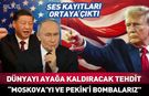 Trump'tan Putin ve Şi Cinping'e dünyayı ayağa kaldıracak tehdit