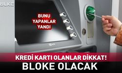 Kredi kartı olanlar dikkat! Bunu yapanlar yandı…