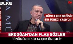 Erdoğan: Önümüzdeki 2-3 ay çok önemli!