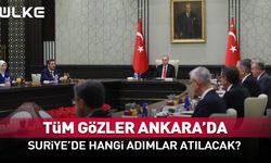 Gözler Kabine’de! Suriye’de hangi adımlar atılacak?