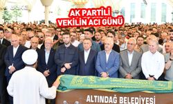 AK Partili vekilin acı günü!