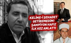 "Kelime-i şehadet getiremedim" Şampiyon hafız ilk kez anlattı