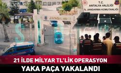 21 ilde 1 milyar TL'lik operasyon