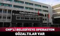 CHP’li Antalya Belediyesi'ne 8’inci dalga operasyon!