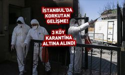 ⚠️İstanbul'da korkutan gelişme! 3 köy karantinaya alındı