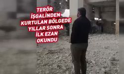 Zalimin zulmünden kurtarılan camide yıllar sonra ilk ezan
