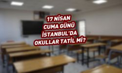 İstanbul'da yarın (17 Nisan 2026) okullar tatil mi?