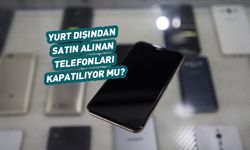 Yurt dışından alınan telefonlar için yeni karar ne anlama geliyor?