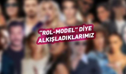 ""Rol-Model" diye Alkışladıklarımız!