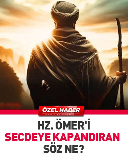 Hz. Ömer'i secdeye kapandıran söz…