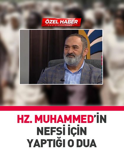 Peygamberimiz Hz. Muhammed’in nefsi için yaptığı dua…