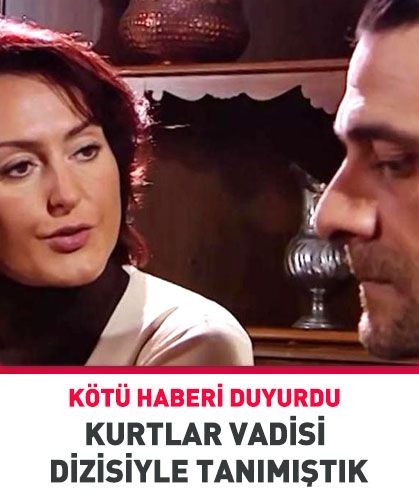 Kurtlar Vadisi diziyle tanımıştık! Kötü haber geldi