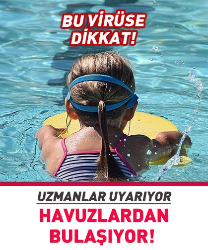 Havuzlardan bulaşıyor! Bu virüse dikkat