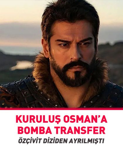 Burak Özçivit diziden ayrılmıştı! Kuruluş Osman’a bomba transfer