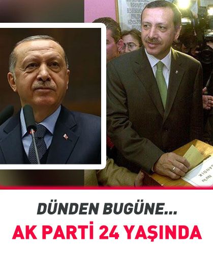 AK Parti 24 yaşında... Dünden bugüne...