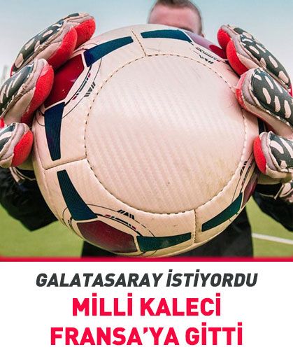 Milli kaleci Fransa'da! Galatasaray istiyordu