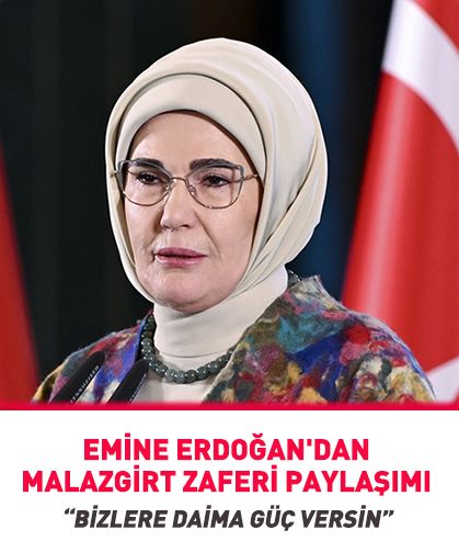 Emine Erdoğan'dan Malazgirt Zaferi'nin 954'üncü yıl dönümü mesajı