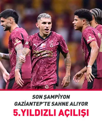 Yeni sezona 5.yıldızlı açılış! Süper Lig başlıyor (Gaziantep FK - Galatasaray maçı saat kaçta?)