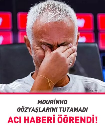 Mourinho gözyaşlarını tutamadı! Basın toplantısında acı haberi öğrendi