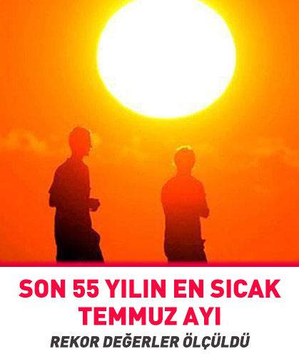 Son 55 yılın en sıcak temmuz ayı!