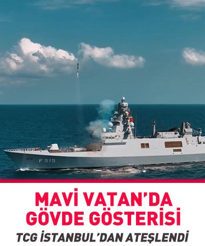 Mavi Vatan'da gövde gösterisi! TCG İSTANBUL'dan ateşlendi