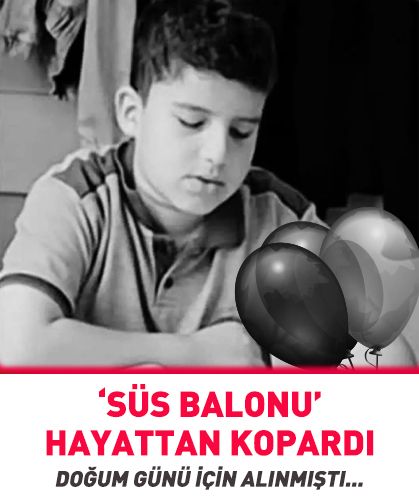 Doğum günü için alınan 'balon' yüzünden hayatından oldu