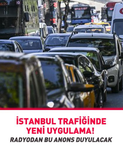 İstanbul trafiğinde yeni uygulama! Sürücüler artık radyodan bu anonsu duyacak