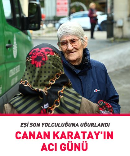 Canan Karatay'ın acı günü: Eşi son yolculuğuna uğurlandı