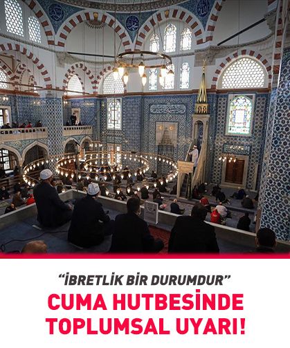 Cuma hutbesinde o konuya dikkat çekildi! "İbretlik bir durumdur"