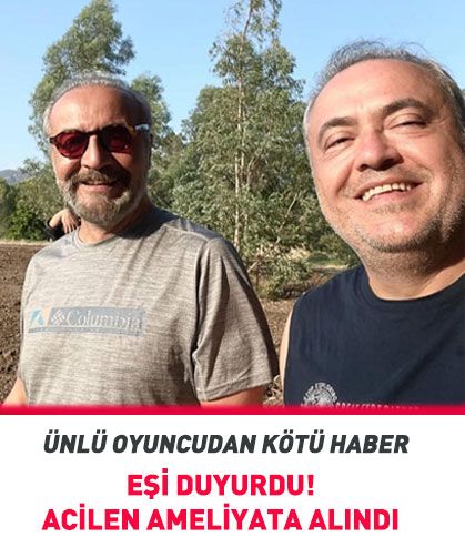 Ünlü oyuncu kalp rahatsızlığı nedeniyle acilen ameliyata alındı