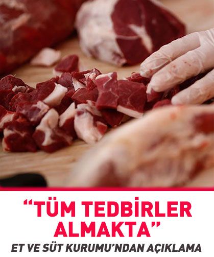 Et ve Süt Kurumu'ndan açıklama: Tüm tedbirler almakta