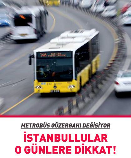 İstanbullular o günlere dikkat! Metrobüs güzergahı değişiyor