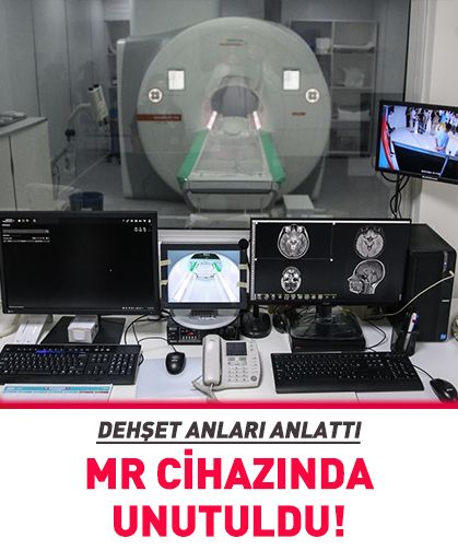 Şoke eden olay: MR cihazında unutuldu!