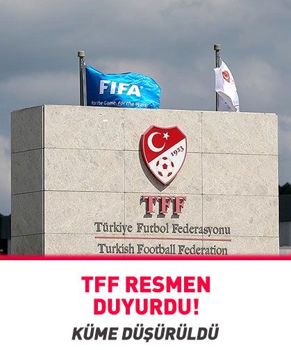 TFF duyurdu: Küme düşürüldü