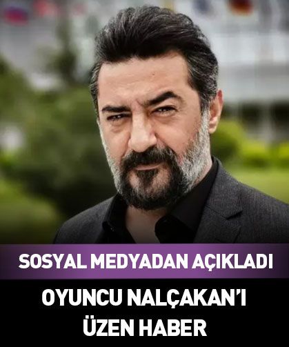 Oyuncu Celil Nalçakan'ı üzen haber