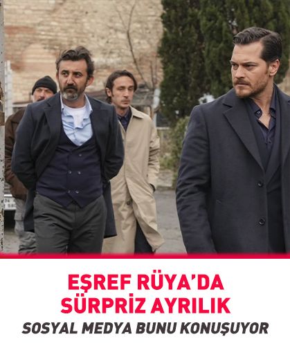 Eşref Rüya dizisinde sürpriz ayrılık! Sosyal medya bunu konuşuyor