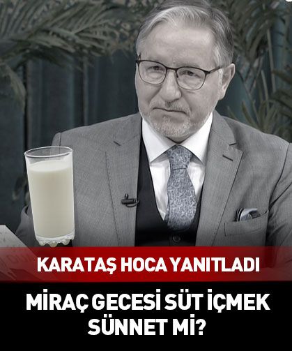 Miraç gecesinde süt içmek sünnet mi? Mustafa Karataş yanıtladı
