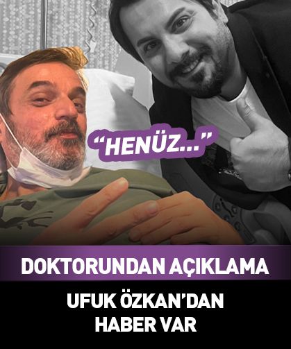 Ufuk Özkan'ın doktorlarından son dakika açıklaması: Henüz...
