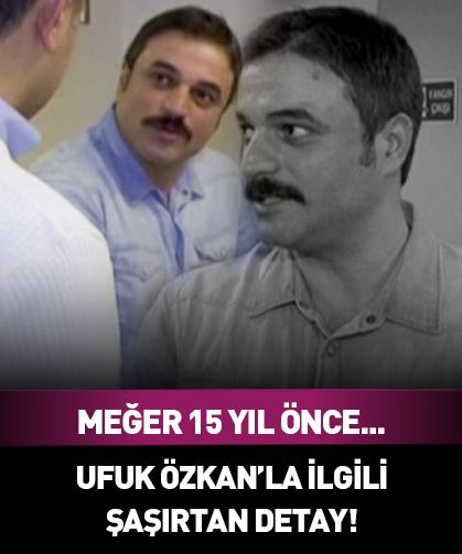 Ufuk Özkan'la ilgili dikkat çeken detay! Meğer 15 yıl önce...