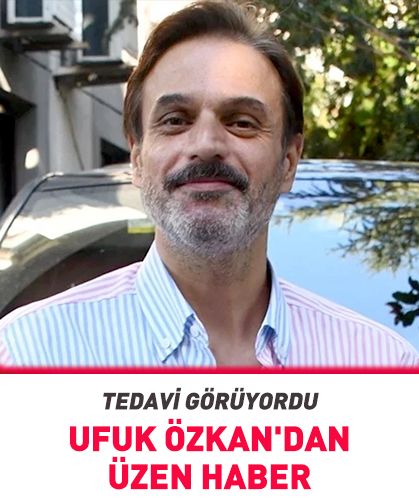 Ufuk Özkan'dan üzen haber