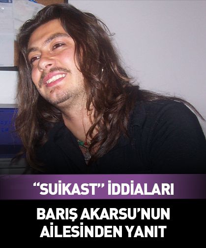 Barış Akarsu'nun ailesinden "suikast" iddialarına yanıt
