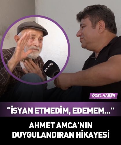 89 yaşındaki Ahmet Amca'nın duygulandıran hikayesi: İsyan etmedim, edemem...
