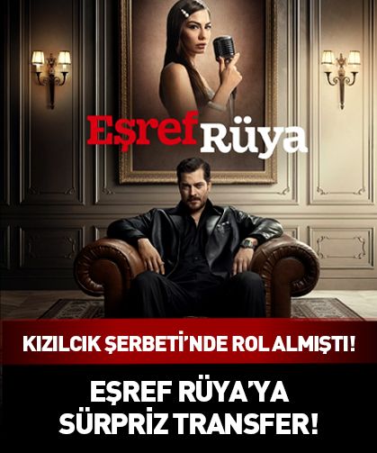 Kızılcık Şerbeti'nde rol almıştı! Eşref Rüya'ya sürpriz transfer