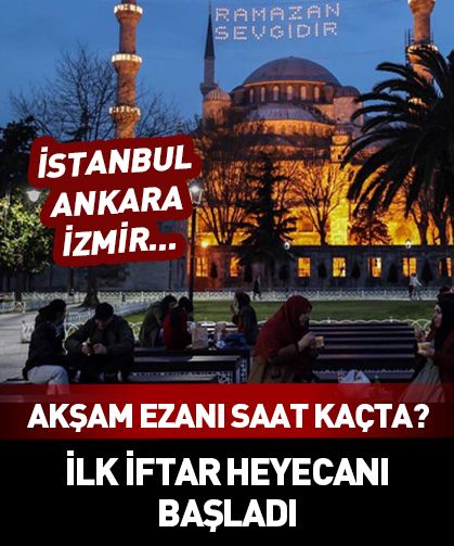 İstanbul, Ankara ve İzmir'de iftar saat kaçta? 2026 akşam ezanı vakitleri