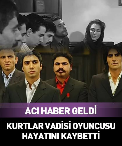Kurtlar Vadisi oyuncusundan acı haber! Hayatını kaybetti