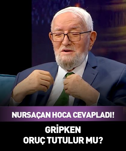 Nursaçan Hoca cevapladı! Gripken oruç tutulur mu?