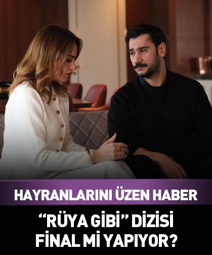 “Rüya Gibi” dizisi final mi yapıyor?