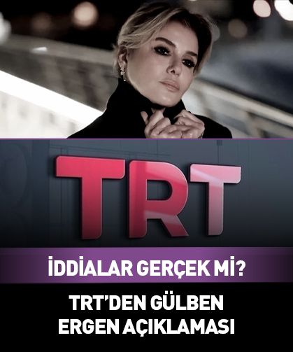 TRT’den Gülben Ergen açıklaması