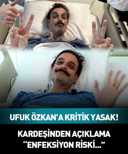 Ufuk Özkan'a kritik yasak! Kardeşi duyurdu: Enfeksiyon riski...