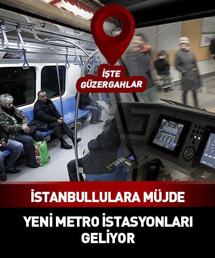 İstanbul'a yeni metro istasyonları geliyor! İşte güzergahlar